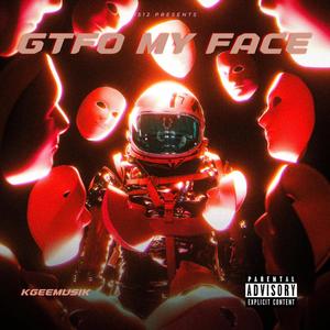 GTFO my face (Explicit)