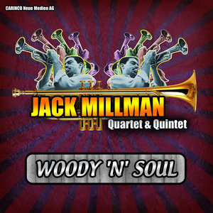 Jack Millman Quartet and Quintet - Woody `N' Soul