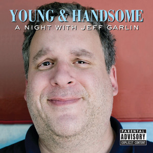 Young & Handsome: A Night With Jeff Garlin (Explicit)