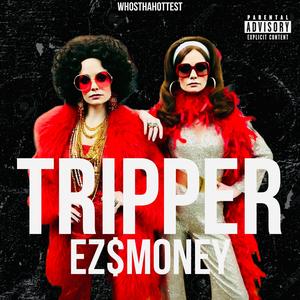 Tripper (feat. EZ$mONEY) (Explicit)