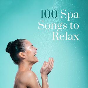 100 Spa Songs to Relax: Music to Help You Relieve Stress