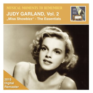MUSICAL MOMENTS TO REMEMBER - Judy Garland, Vol. 2: Miss Showbizz - The Essentials (1939-1954)