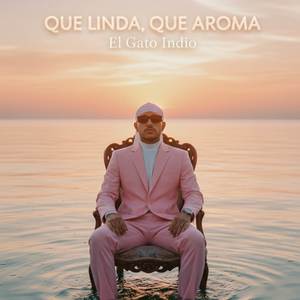 El Gato Indio - Que Linda, Que Aroma