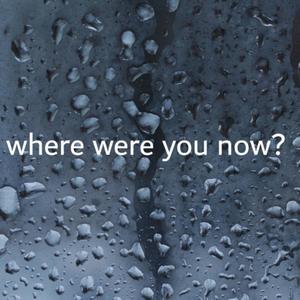 where were you now? (Explicit)