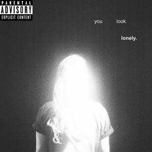 you look lonely... (Explicit)