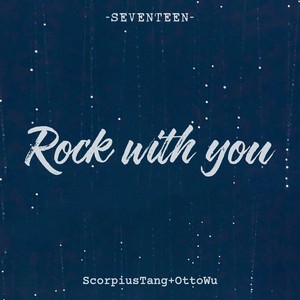 Rock with you (with Scorpius)