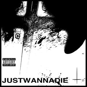 JUSTWANNADIE (Explicit)