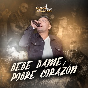 Bebe Dame / Pobre Corazón