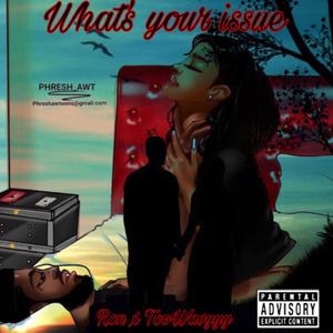 What's your issue(feat. TooWavyyy) (Explicit)