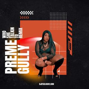 Who She Talkin Too (feat. Preme Gully) (Remix|Explicit)