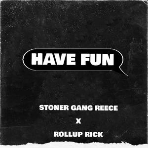 Have Fun (feat. ROLLUP RICK) [Explicit]