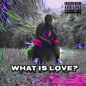 What Is Love ? (Explicit)