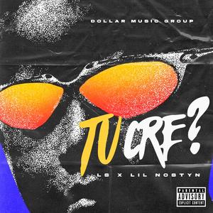 Tu Cre? (feat. Lil nosty & Dollar Music Group)