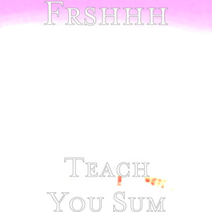 Teach You Sum (Explicit)