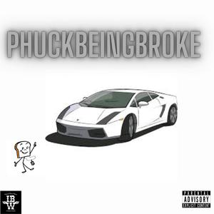 Phuckbeingbroke (Explicit)