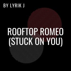 Rooftop Romeo (Stuck On You)