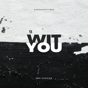 WIT YOU (feat. DVR Darrion) [Explicit]