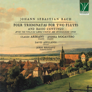 Johann Sebastian Bach: Four Triosonatas for Two Flutes and Basso Continuo (After the Viola da Gamba Sonata and Musikalische Opfer)