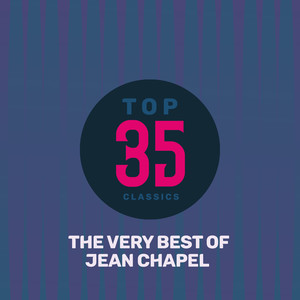 Top 35 Classics - The Very Best of Jean Chapel