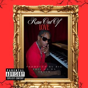 Ran Out Of Love (Explicit)