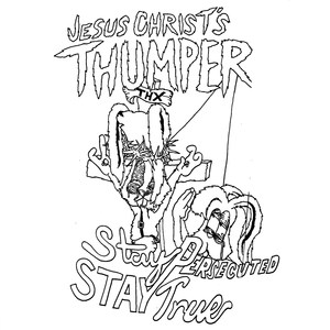 Jesus Christ's Thumper Stay Persecuted Stay True