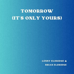 Tomorrow (It's Only Yours) [feat. Brian Eldridge]