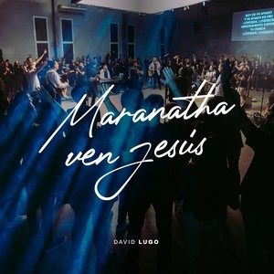 Maranatha Ven Jesús (En Vivo)