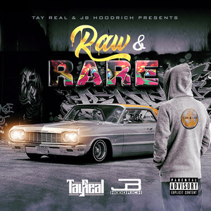 Tay Real & Jb Hoodrich Presents Raw & Rare (Explicit)