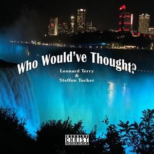 Who Would've Thought (feat. Steffon Tucker)