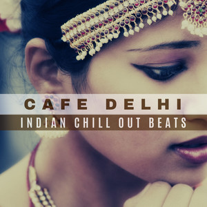 Cafe Delhi - Indian Chill Out Beats