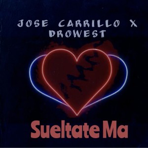 Sueltate Ma (feat. Jose Carrillo & Drowest) [Explicit]