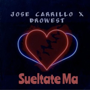 Sueltate Ma (feat. Jose Carrillo & Drowest) (Explicit)