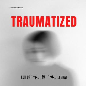 Traumatized (feat. Li bray & Z9) (Explicit)