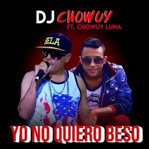 Yo no Quiero Beso(feat. Chowuy Luna) (Explicit)