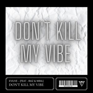 Don't Kill My Vibe(feat. IraZ & Niral)