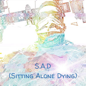 S.A.D (Sitting Alone Dying) [Explicit]