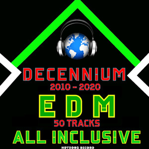 Decennium 2010-2020 Edm (50 Tracks All Inclusive) [Explicit]