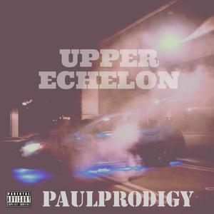 Upper Echelon (feat. Paul prodigy) [Explicit]