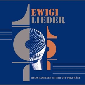 Ewigi Lieder (Hugo Ramseyer zitiert Zyt-Dokumänt)