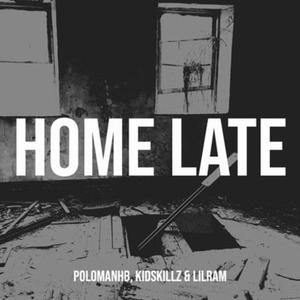 Home Late (feat. KidSkillz & LilRam) (Explicit)