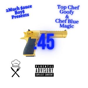 .45 (feat. Top Chef Goofy & Chef Blue Magic) [Explicit]