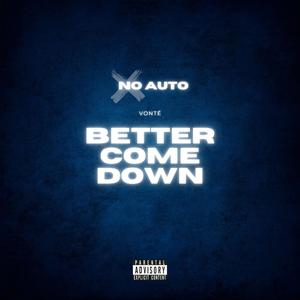 Better Come Down (No Auto) [Explicit]