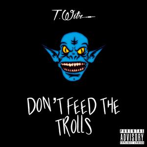 Don't Feed The Trolls (Explicit)