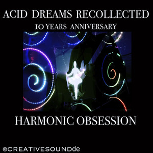 ACID DREAMS RECOLLECTED (10 Years Anniversary Harmonic Obsession)