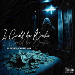 I Could Be Broke (feat. C-Mill) (Explicit)