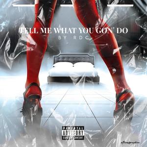 Tell Me What You Gon' Do (Explicit)