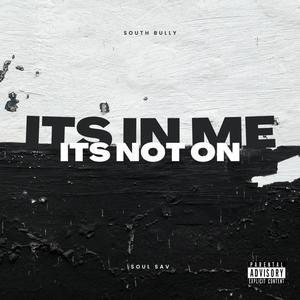 Its In Me, Its Not On (feat. Soul Sav) [Explicit]