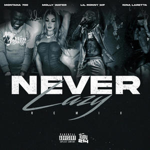 NEVER LAZY (feat. Molly Water, Lil Ronny Motha F, Nina Laretta & Montana 700) [REMIX] [Explicit]