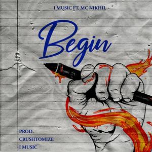 Begin (feat. I MUSIC & MC NIKHIL) [Explicit]