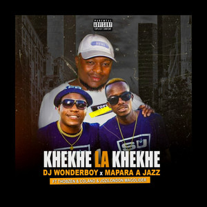 Khekhe La Khekhe (feat. Thobzen, Jozilondon, Mapara A Jazz, Colano) [Explicit]